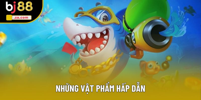 Những vật phẩm hấp dẫn Những vật phẩm hấp dẫn