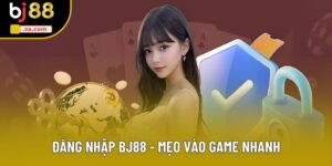 Đăng Nhập BJ88 - Bí Quyết Truy Cập An Toàn Cho Bet Thủ