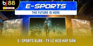 E- sports BJ88 - Tỷ Lệ Kèo Hấp Dẫn, Bảo Mật Tuyệt Đối 2025