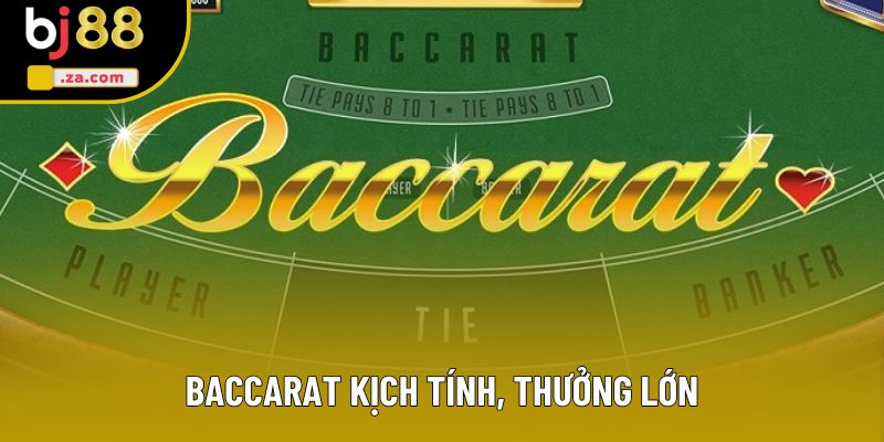 Baccarat kịch tính, thưởng lớn Baccarat kịch tính, thưởng lớn