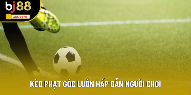 Kèo phạt góc luôn hấp dẫn người chơi