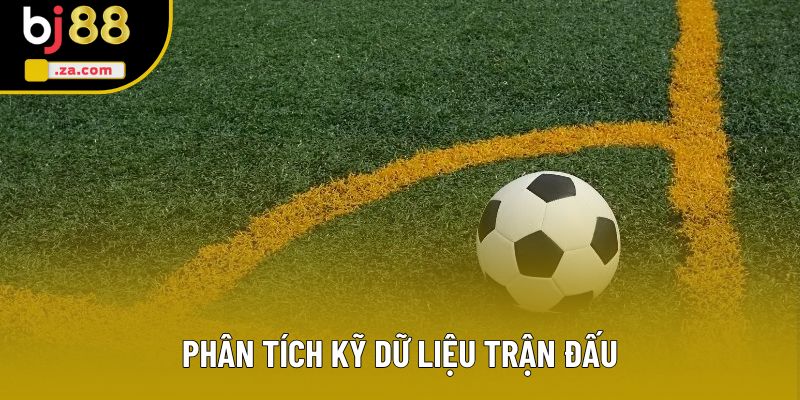 Phân tích kỹ dữ liệu trận đấu