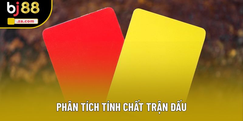 Phân tích tính chất trận đấu