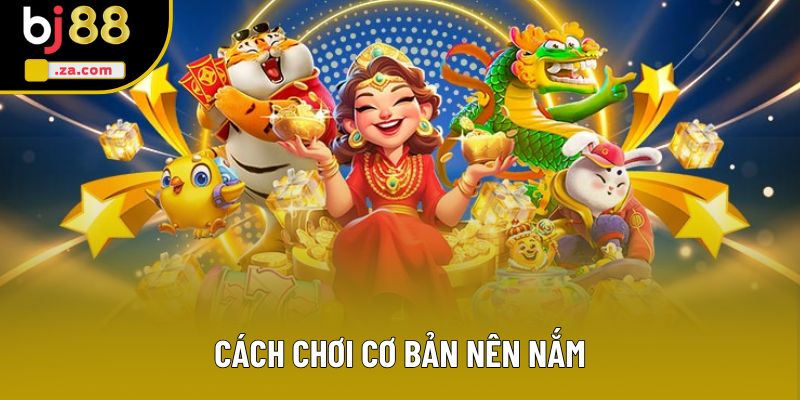 Cách chơi cơ bản nên nắm Cách chơi cơ bản nên nắm