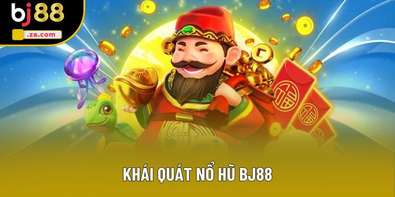 Khái quát nổ hũ Bj88 Khái quát nổ hũ Bj88
