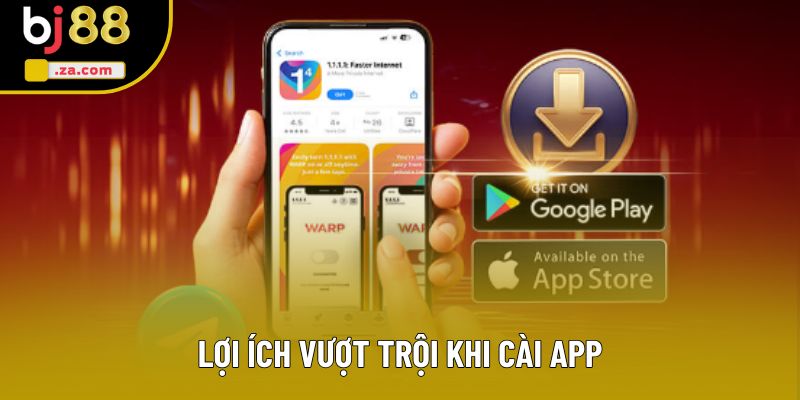 Lợi ích vượt trội khi cài app