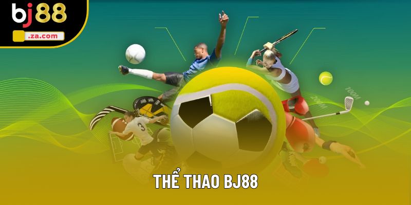 Thể Thao BJ88 - Nơi Bạn Cập Nhật Các Tin Tức Nhanh Nhất Hiện Tại 1 Thể Thao BJ88 - Sân Chơi Đỉnh Cao Cho Tín Đồ Đam Mê