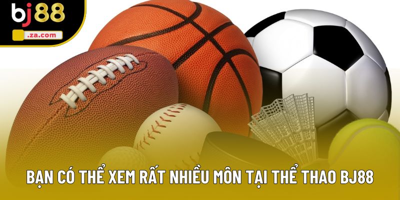 Bạn có thể xem rất nhiều môn tại thể thao BJ88 Bạn có thể xem rất nhiều môn tại thể thao BJ88